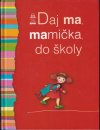 Daj ma, mamička do školy