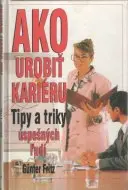 Ako urobiť kariéru - tipy a triky úspešných ľudí
