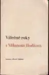 Válečné roky a Milanom Hodžom
