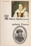 Alžbeta Báthoryová a palatín Thurzo