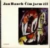 Čím jsem žil Jan Bauch