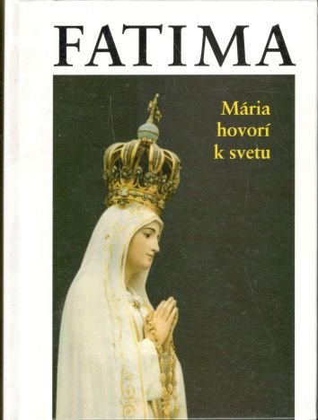 Fatima - Mária hovorí k svetu